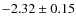 $-2.32 \pm 0.15$