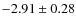 $-2.91 \pm 0.28$