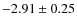 $-2.91 \pm 0.25$