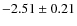 $-2.51 \pm 0.21$