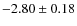 $-2.80 \pm 0.18$