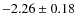 $-2.26 \pm 0.18$