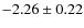 $-2.26 \pm 0.22$