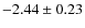 $-2.44 \pm 0.23$