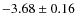 $-3.68 \pm 0.16$