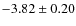 $-3.82 \pm 0.20$