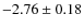$-2.76 \pm 0.18$