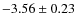 $-3.56 \pm 0.23$