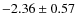 $-2.36 \pm 0.57$