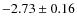 $-2.73 \pm 0.16$