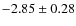 $-2.85 \pm 0.28$
