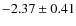 $-2.37 \pm 0.41$