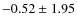 $-0.52 \pm 1.95$
