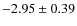 $-2.95 \pm 0.39$