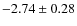 $-2.74 \pm 0.28$