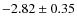 $-2.82 \pm 0.35$