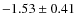 $-1.53 \pm 0.41$