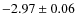 $-2.97 \pm 0.06$