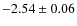 $-2.54 \pm 0.06$