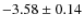 $-3.58 \pm 0.14$