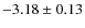 $-3.18 \pm 0.13$