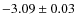 $-3.09 \pm 0.03$