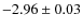 $-2.96 \pm 0.03$