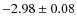 $-2.98 \pm 0.08$