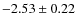 $-2.53 \pm 0.22$