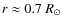 $r \approx 0.7~R_\odot$