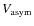 $V_{\rm asym}$