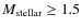 $M_{\rm stellar} \ge 1.5$