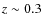 $z \sim0.3$