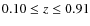 $0.10 \le z \le 0.91$