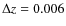 $\Delta z=0.006$