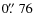 $0\hbox{$.\!\!^{\prime\prime}$ }76$