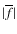 $\vert\overline f\vert$