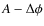 $A-\Delta \phi$