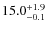 $15.0^{\rm +1.9}_{-0.1}$