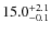 $15.0^{\rm +2.1}_{-0.1}$