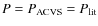 $P=P_{\rm ACVS}=P_{\rm lit}$