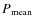 $P_{\rm mean}$