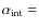 $\alpha_{{\rm int}}=$