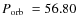 $\mbox{$P_{\rm orb}$ }=56.80$