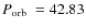 $\mbox{$P_{\rm orb}$ }=42.83$