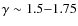 $\gamma\sim1.5{-}1.75$