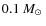 $0.1~\mbox{${M}_{\odot}$ }$