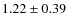 $1.22\pm0.39$
