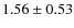 $1.56\pm0.53$