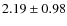 $2.19\pm0.98$